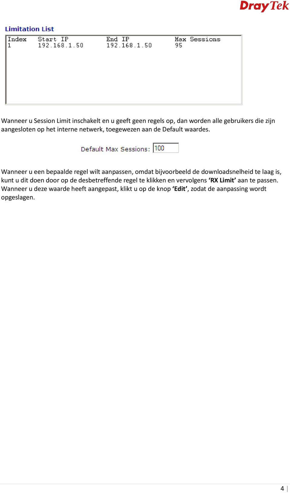 Wanneer u een bepaalde regel wilt aanpassen, omdat bijvoorbeeld de downloadsnelheid te laag is, kunt u dit doen door