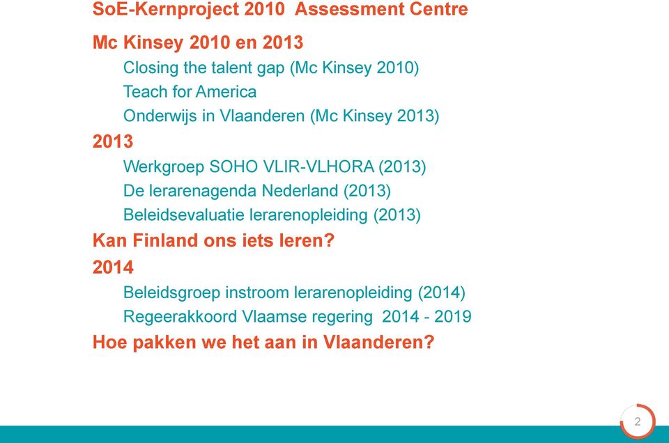 lerarenagenda Nederland (2013) Beleidsevaluatie lerarenopleiding (2013) Kan Finland ons iets leren?