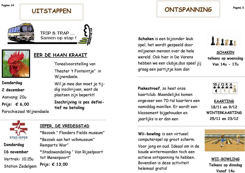 Toneelvoorstelling van Theater t Fonteintje in Wijnendaele. Wil je mee dan moet je tijdig inschrijven, want de plaatsen zijn beperkt!