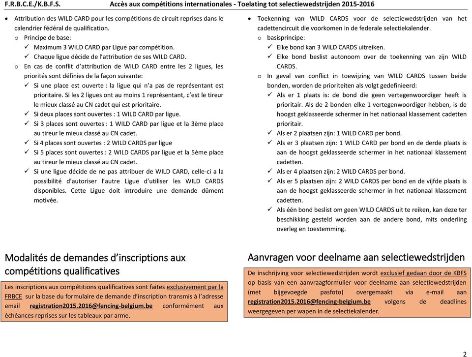 o En cas de conflit d attribution de WILD CARD entre les 2 ligues, les priorités sont définies de la façon suivante: Si une place est ouverte : la ligue qui n a pas de représentant est prioritaire.