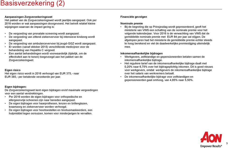 De vergoeding van zittend ziekenvervoer bij intensieve kindzorg wordt aangepast. De vergoeding van ambulancevervoer bij jeugd-ggz wordt aangepast.