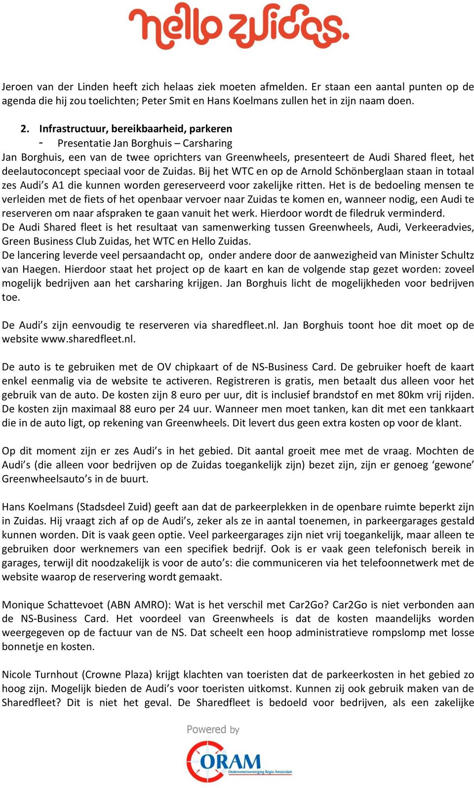 voor de Zuidas. Bij het WTC en op de Arnold Schönberglaan staan in totaal zes Audi s A1 die kunnen worden gereserveerd voor zakelijke ritten.