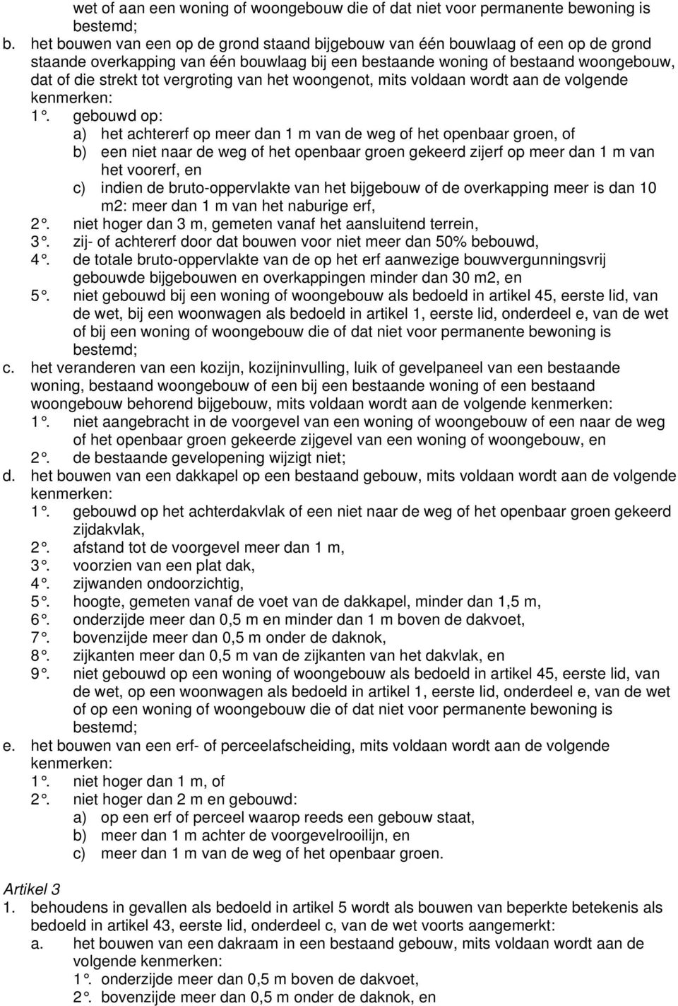 vergroting van het woongenot, mits voldaan wordt aan de volgende kenmerken: 1.