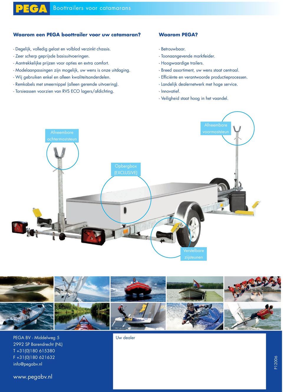 - Remkabels met smeernippel (alleen geremde uitvoering). - Torsieassen voorzien van RVS ECO lagers/afdichting. - Betrouwbaar. - Toonaangevende marktleider. - Hoogwaardige trailers.