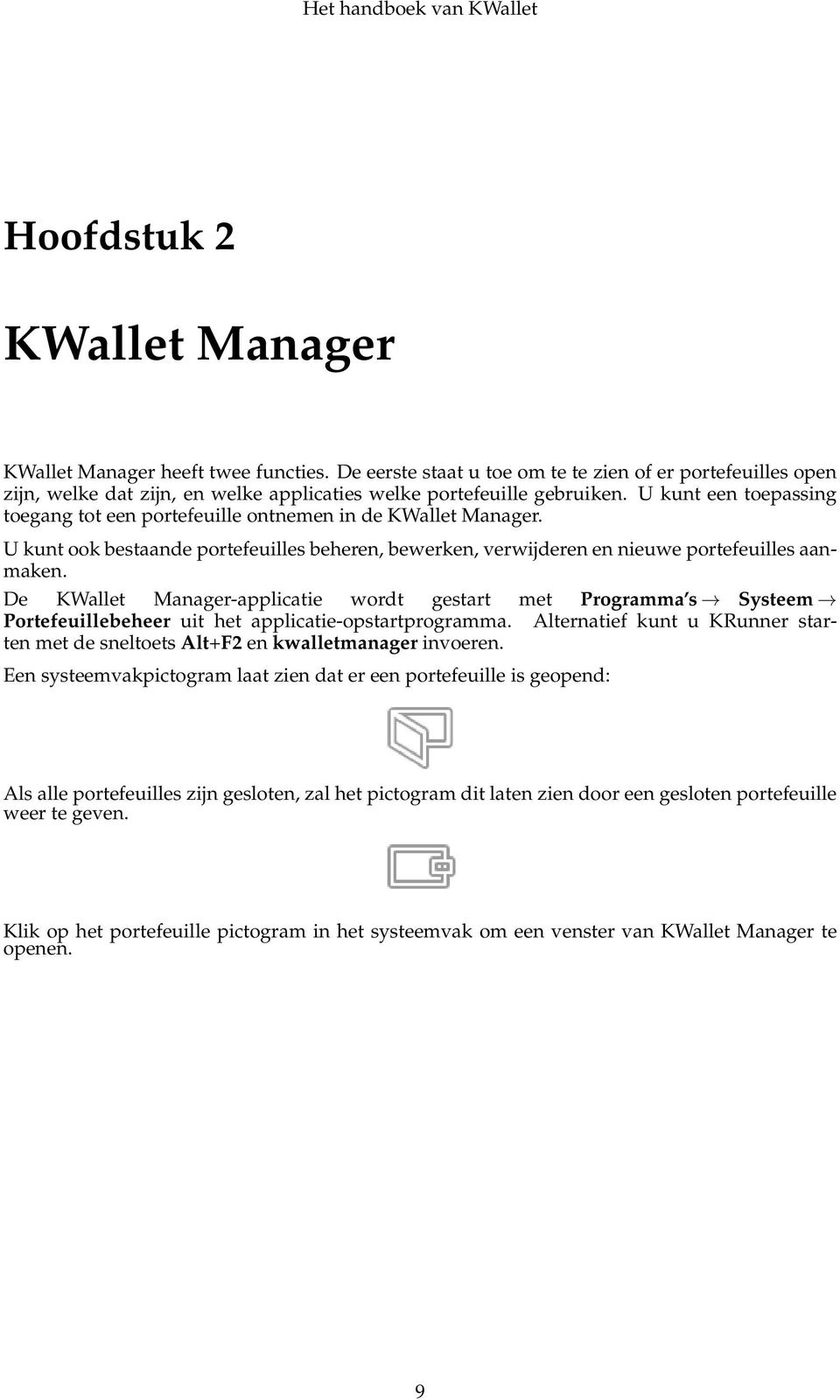 De KWallet Manager-applicatie wordt gestart met Programma s Systeem Portefeuillebeheer uit het applicatie-opstartprogramma.