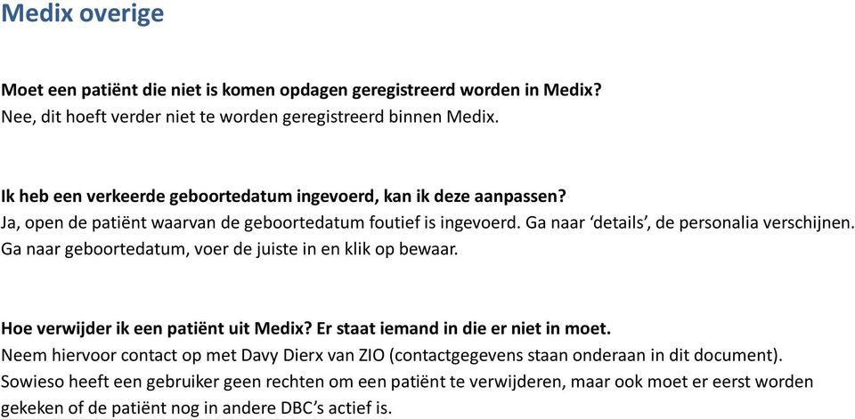 Ga naar geboortedatum, voer de juiste in en klik op bewaar. Hoe verwijder ik een patiënt uit Medix? Er staat iemand in die er niet in moet.