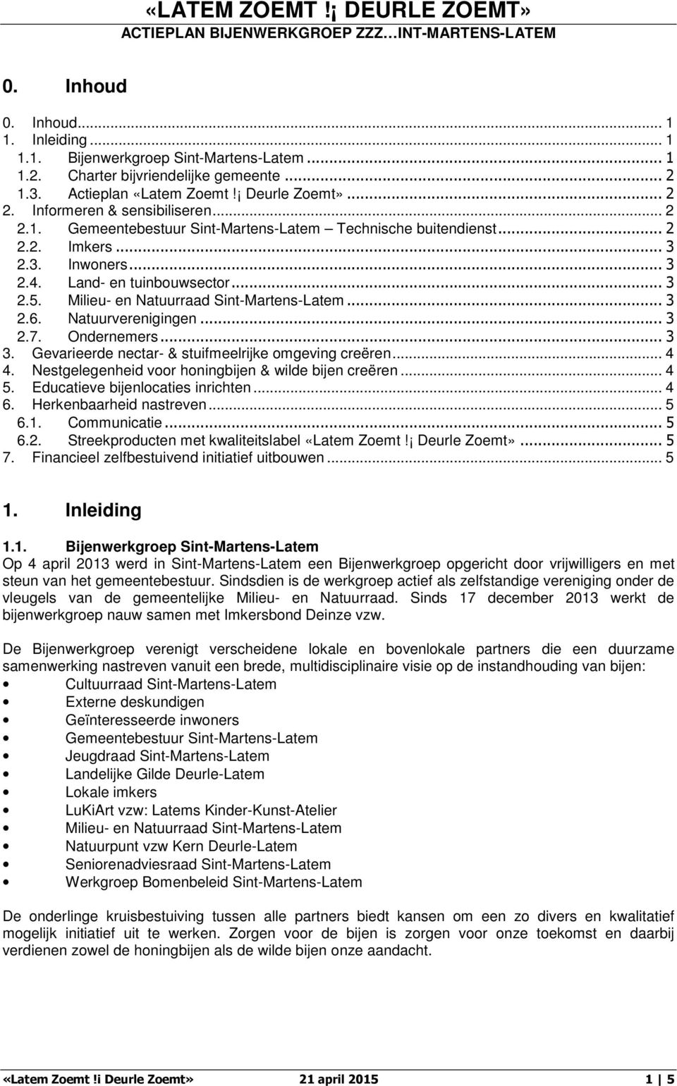 Land- en tuinbouwsector... 3 2.5. Milieu- en Natuurraad Sint-Martens-Latem... 3 2.6. Natuurverenigingen... 3 2.7. Ondernemers... 3 3. Gevarieerde nectar- & stuifmeelrijke omgeving creëren... 4 4.