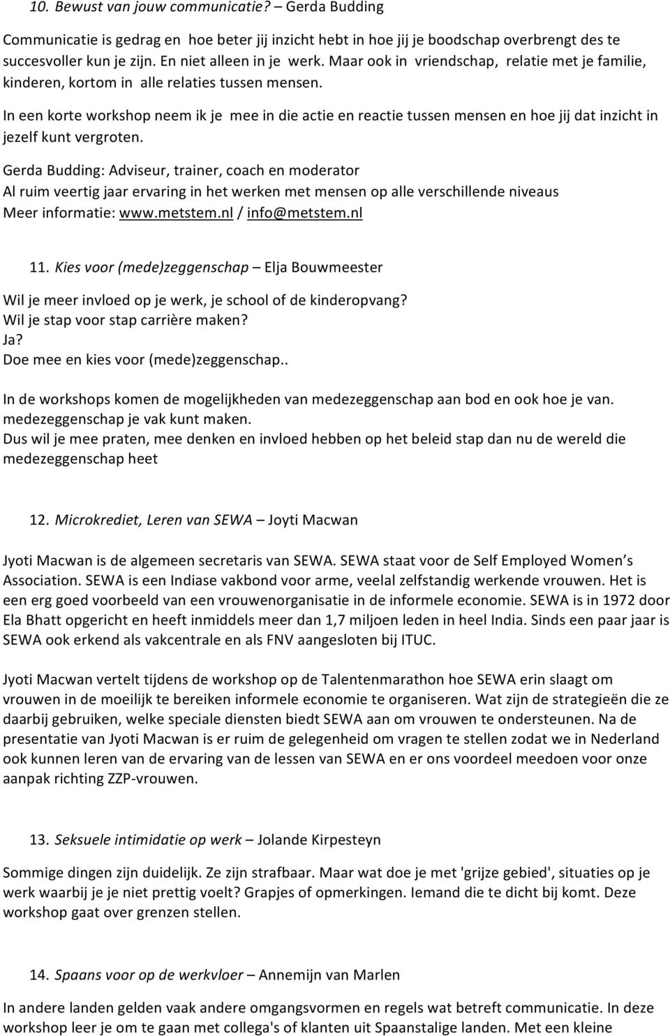GerdaBudding:Adviseur,trainer,coachenmoderator Alruimveertigjaarervaringinhetwerkenmetmensenopalleverschillendeniveaus Meerinformatie:www.metstem.nl/info@metstem.nl 11.