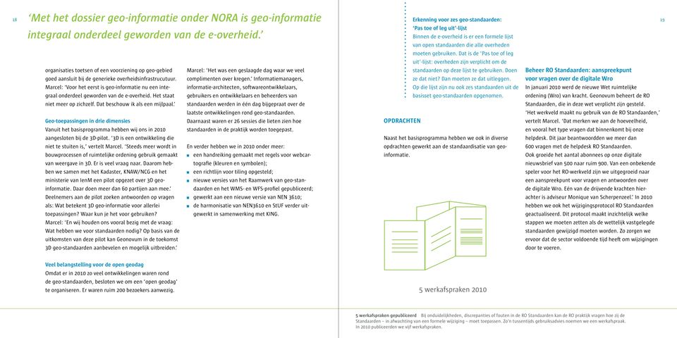 Dat is de Pas toe of leg uit -lijst: overheden zijn verplicht om de organisaties toetsen of een voorziening op geo-gebied goed aansluit bij de generieke overheidsinfrastrucutuur.