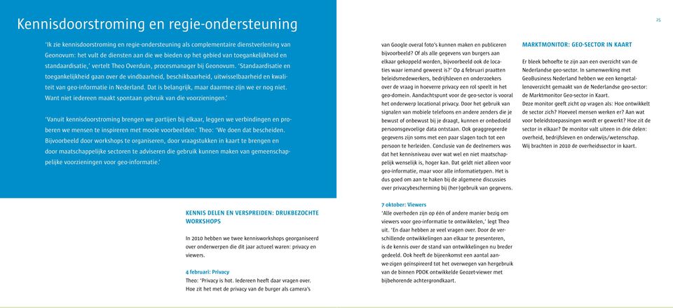 Standaardisatie en toegankelijkheid gaan over de vindbaarheid, beschikbaarheid, uitwisselbaarheid en kwaliteit van geo-informatie in Nederland. Dat is belangrijk, maar daarmee zijn we er nog niet.