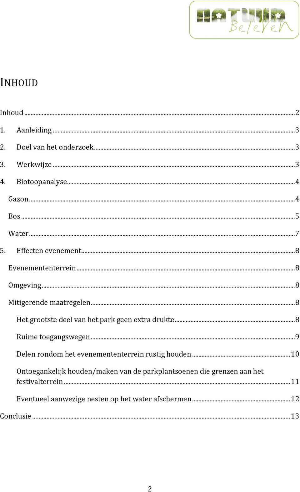 .. 8 Het grootste deel van het park geen extra drukte... 8 Ruime toegangswegen... 9 Delen rondom het evenemententerrein rustig houden.