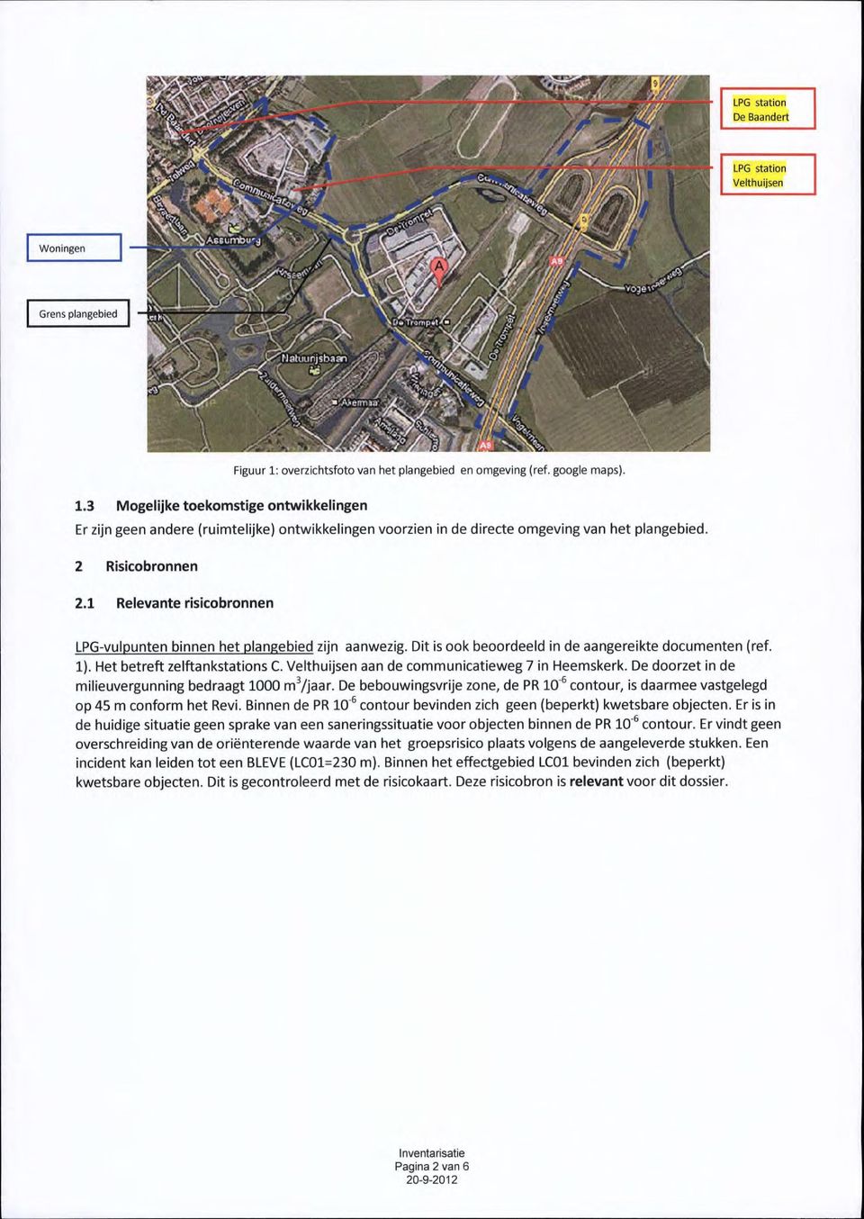 Velthuijsen aan de communicatieweg 7 in Heemskerk. De doorzet in de milieuvergunning bedraagt 1000 m2/jaar. De bebouwingsvrije zone, de PR 10 6 contour, is daarmee vastgelegd op 45 m conform het Revi.