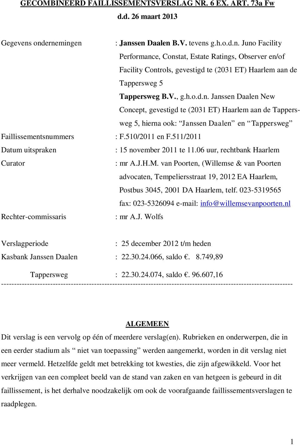 V., g.h.o.d.n. Janssen Daalen New Concept, gevestigd te (2031 ET) Haarlem aan de Tappersweg 5, hierna ook: Janssen Daalen en Tappersweg : F.510/2011 en F.511/2011 : 15 november 2011 te 11.