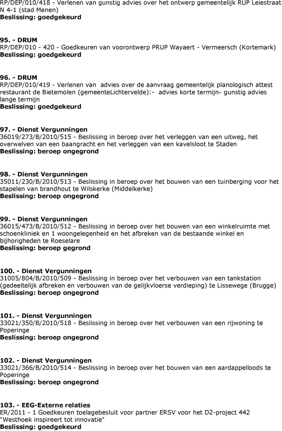 - DRUM RP/DEP/010/419 - Verlenen van advies over de aanvraag gemeentelijk planologisch attest restaurant de Bietemolen (gemeentelichtervelde):- advies korte termijn- gunstig advies lange termijn 97.