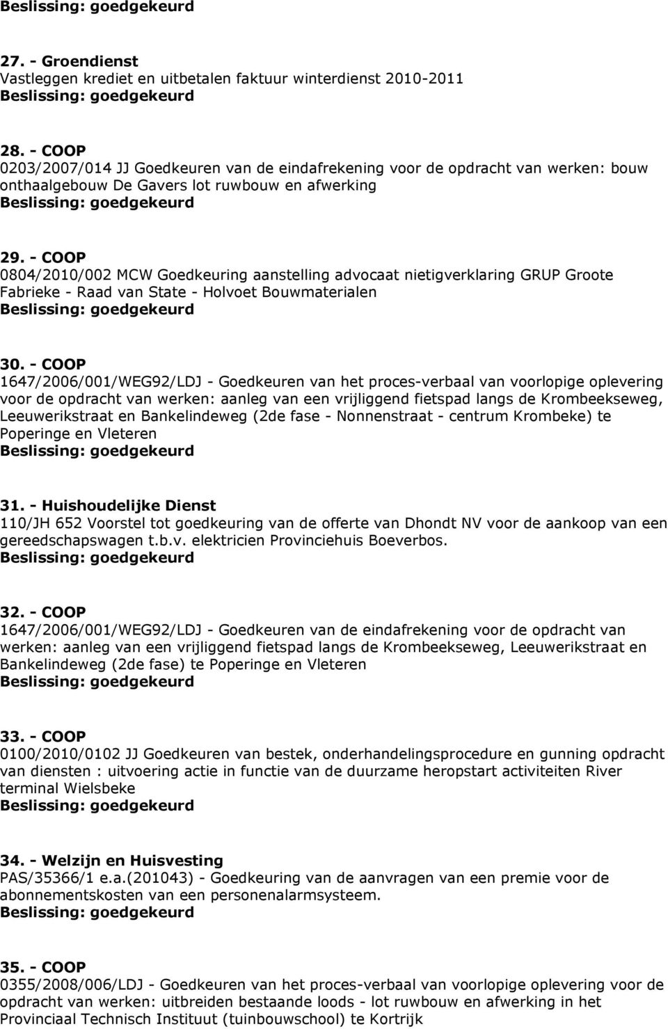 - COOP 0804/2010/002 MCW Goedkeuring aanstelling advocaat nietigverklaring GRUP Groote Fabrieke - Raad van State - Holvoet Bouwmaterialen 30.
