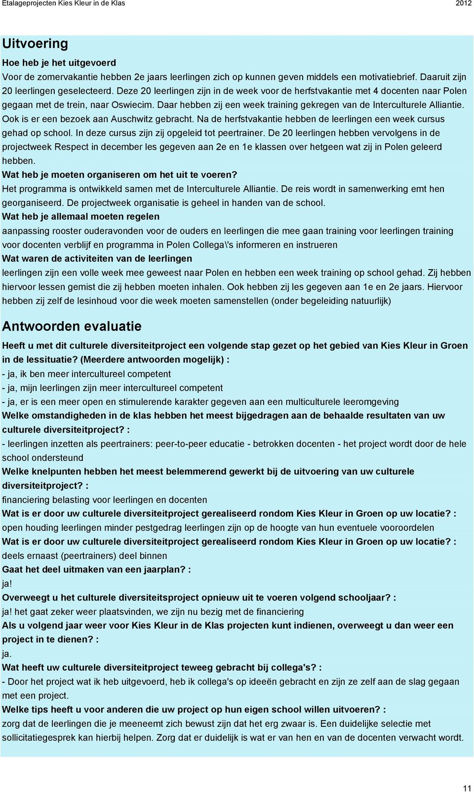 Ook is er een bezoek aan Auschwitz gebracht. Na de herfstvakantie hebben de leerlingen een week cursus gehad op school. In deze cursus zijn zij opgeleid tot peertrainer.