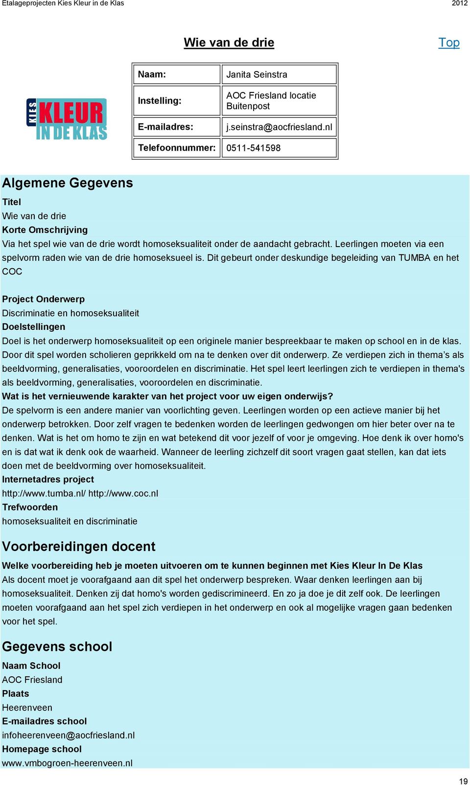 Leerlingen moeten via een spelvorm raden wie van de drie homoseksueel is.