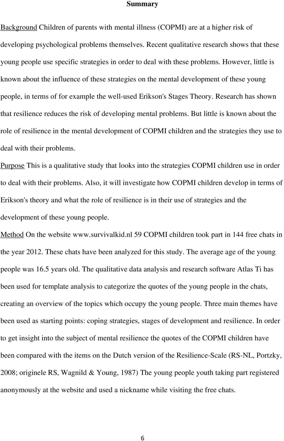 However, little is known about the influence of these strategies on the mental development of these young people, in terms of for example the well-used Erikson's Stages Theory.