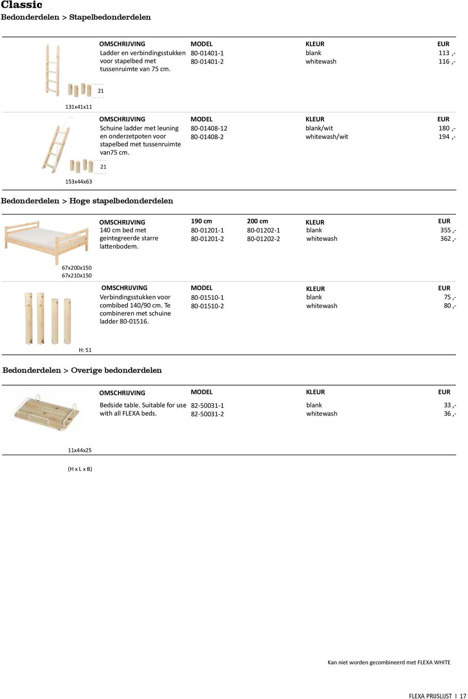 80-01408-12 80-01408-2 KL wit wit 180,- 194,- 21 153x44x63 Bedonderdelen > Hoge stapelbedonderdelen 140 cm bed met geintegreerde starre lattenbodem.