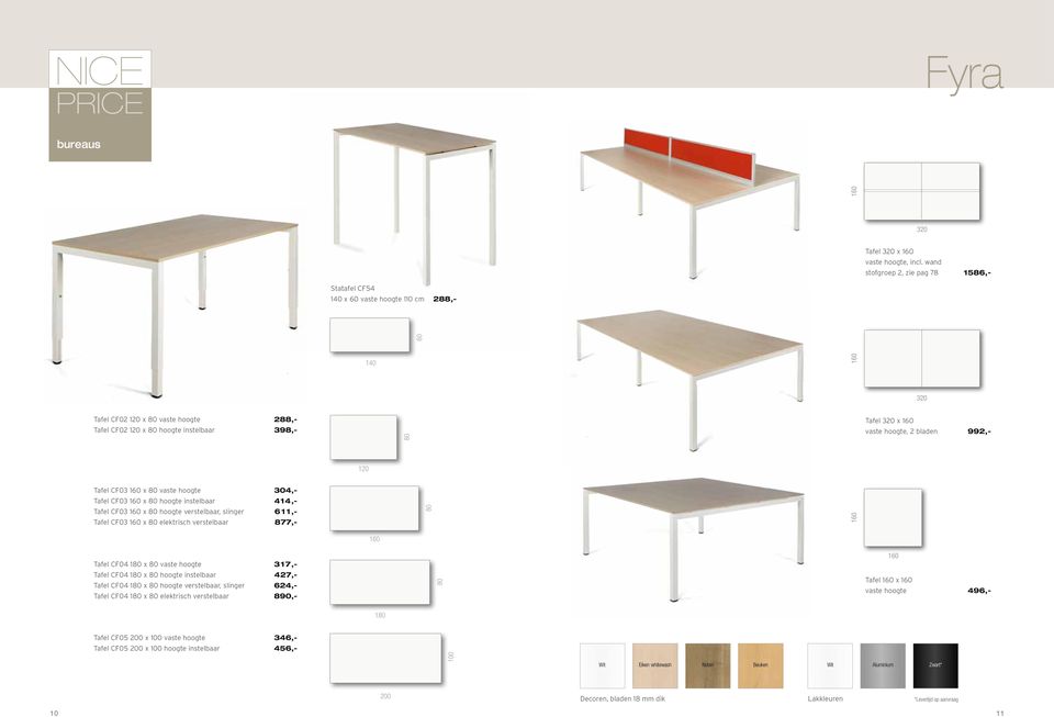 verstelbaar, slinger 655,- Tafel CF03 x elektrisch verstelbaar 655,- Tafel 320 x 160 vaste hoogte, 2 bladen 992,- Tafel CF03 160 x vaste hoogte 304,- Tafel CF03 160 x hoogte instelbaar 414,- Tafel