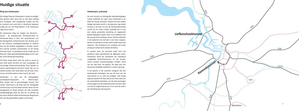 De Antwerpse Ring ter hoogte van Berchem, tussen de knooppunten Antwerpen-Zuid en Antwerpen-Oost, is door het samenkomen van de belangrijkste verkeerstromen het drukste punt in het Vlaamse