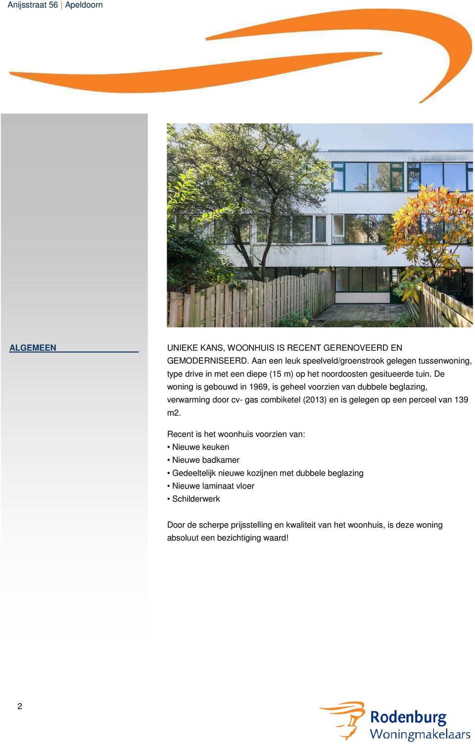 De woning is gebouwd in 1969, is geheel voorzien van dubbele beglazing, verwarming door cv- gas combiketel (2013) en is gelegen op een perceel van 139 m2.