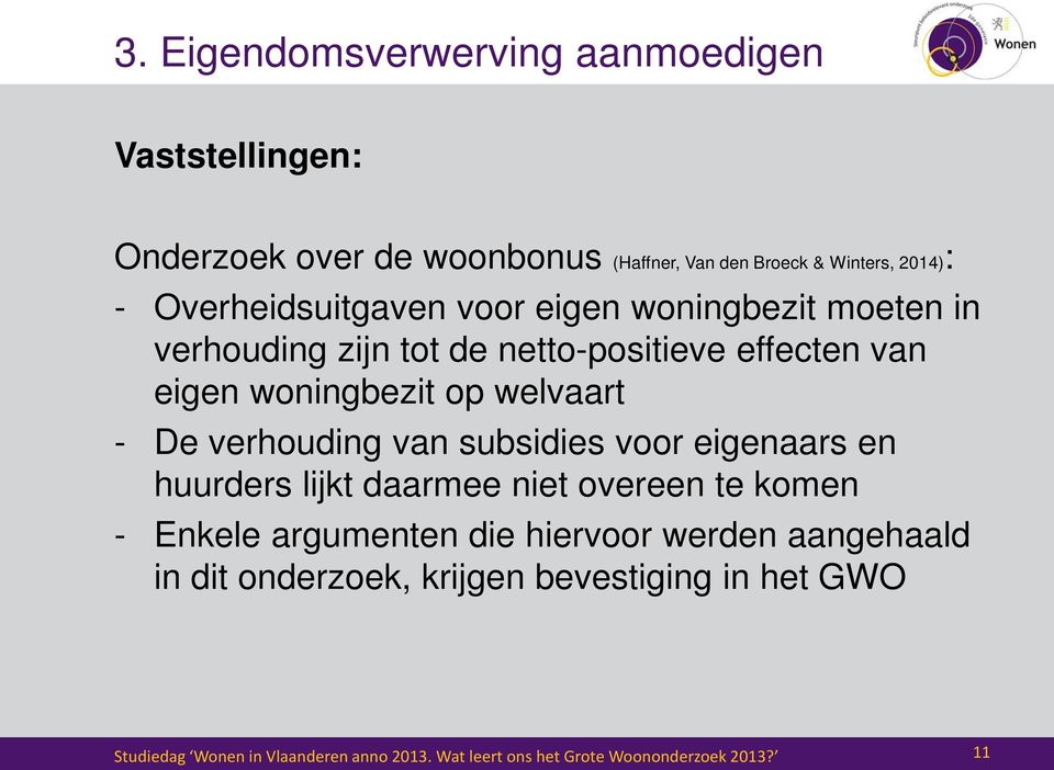 De verhouding van subsidies voor eigenaars en huurders lijkt daarmee niet overeen te komen - Enkele argumenten die hiervoor werden