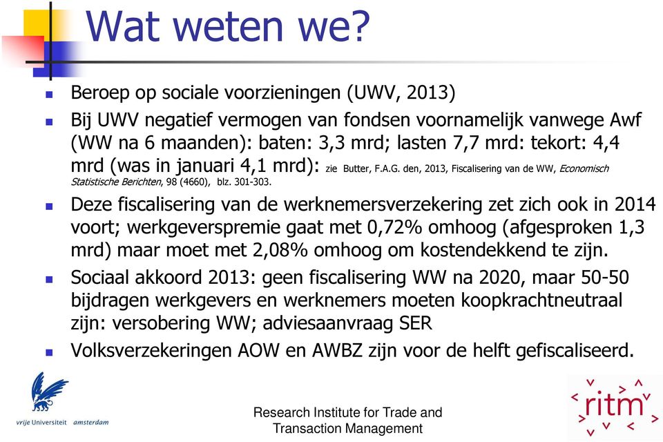 januari 4,1 mrd): zie Butter, F.A.G. den, 2013, Fiscalisering van de WW, Economisch Statistische Berichten, 98 (4660), blz. 301-303.