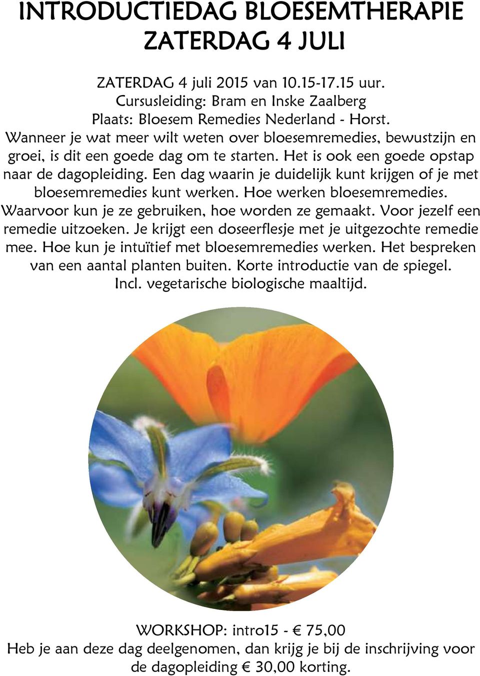 Een dag waarin je duidelijk kunt krijgen of je met bloesemremedies kunt werken. Hoe werken bloesemremedies. Waarvoor kun je ze gebruiken, hoe worden ze gemaakt. Voor jezelf een remedie uitzoeken.