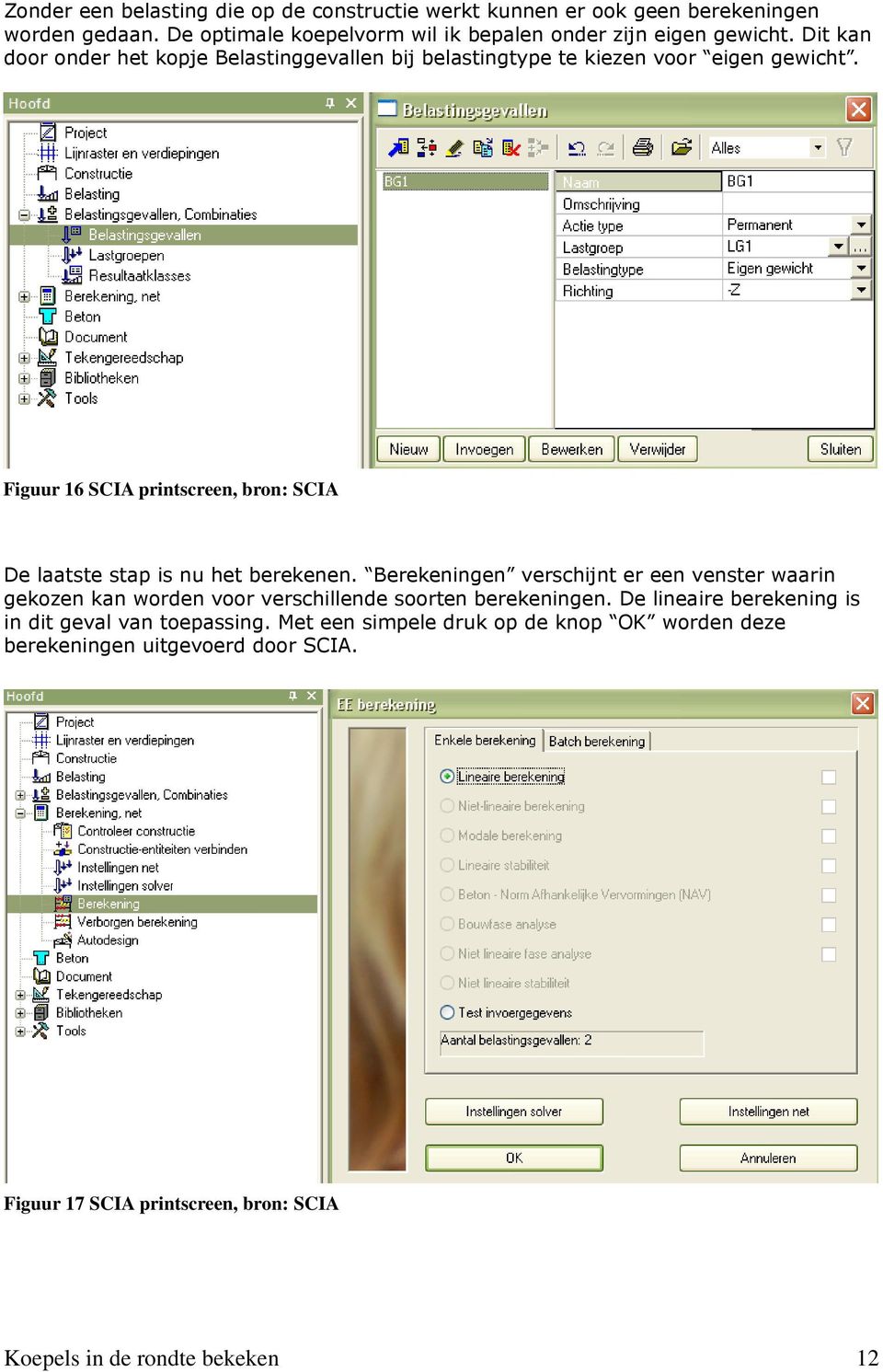 Figuur 16 SCIA printscreen, bron: SCIA De laatste stap is nu het berekenen.