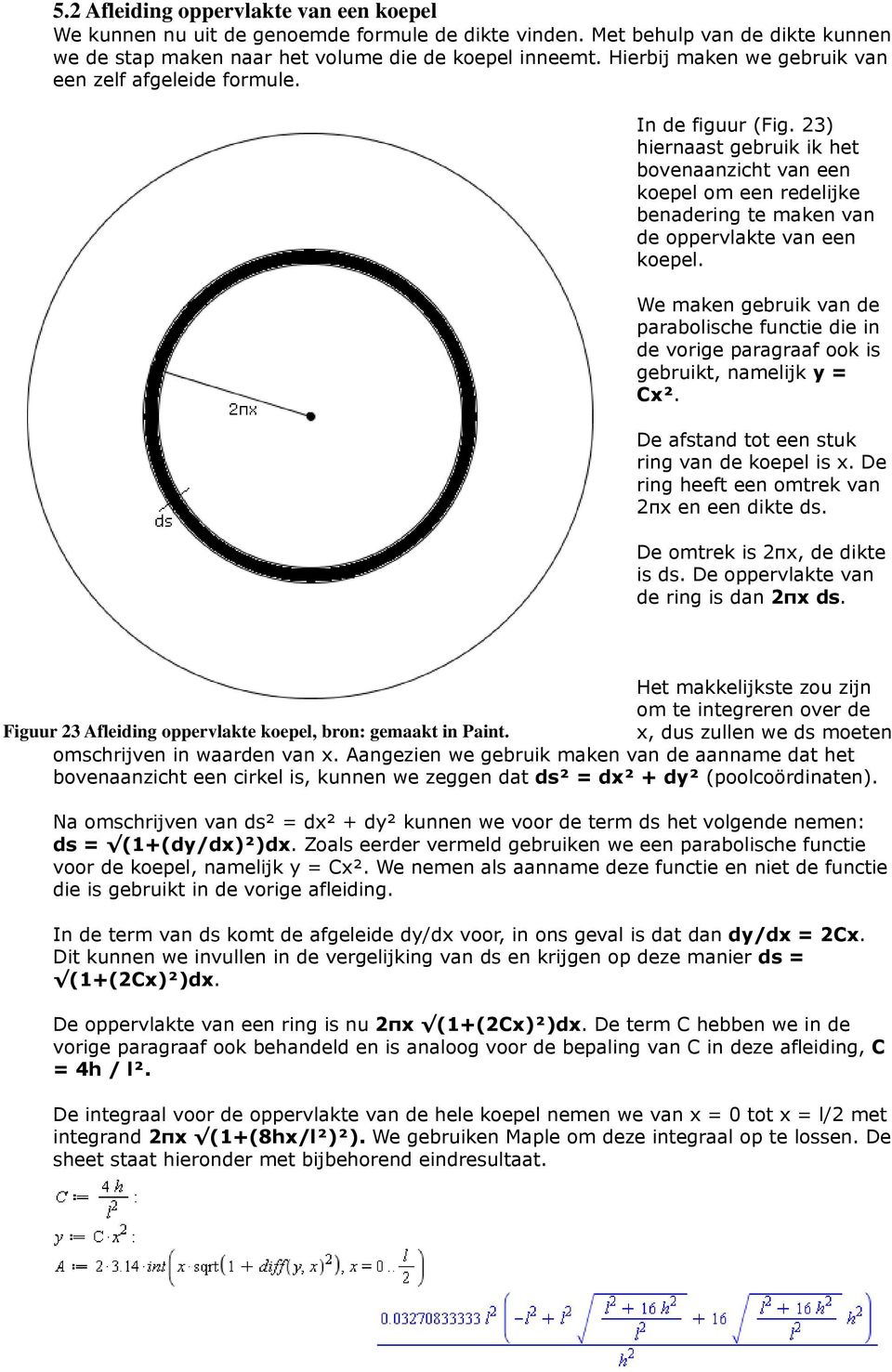 23) hiernaast gebruik ik het bovenaanzicht van een koepel om een redelijke benadering te maken van de oppervlakte van een koepel.