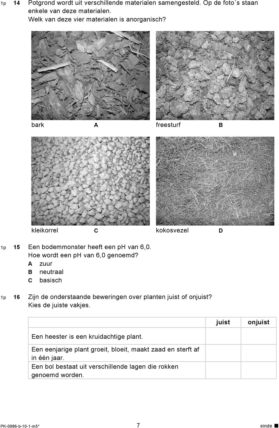 zuur B neutraal basisch 1p 16 Zijn de onderstaande beweringen over planten juist of onjuist? Kies de juiste vakjes.