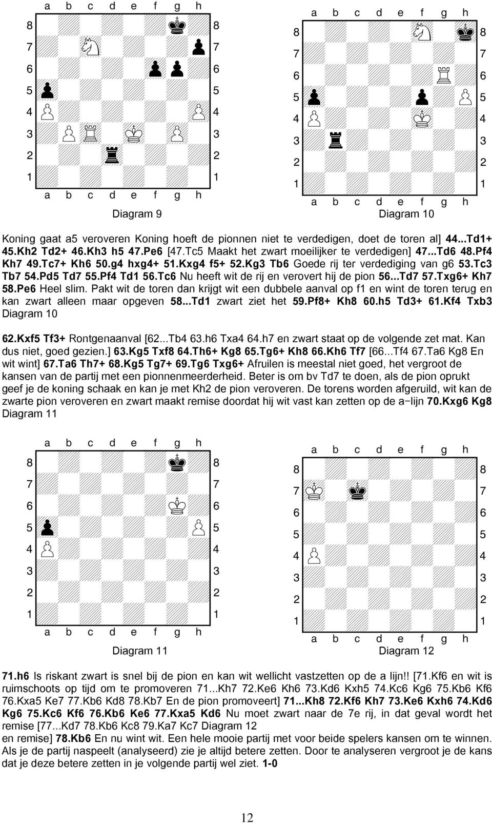 Tc6 Nu heeft wit de rij en verovert hij de pion 56...Td7 57.Txg6+ Kh7 58.Pe6 Heel slim.