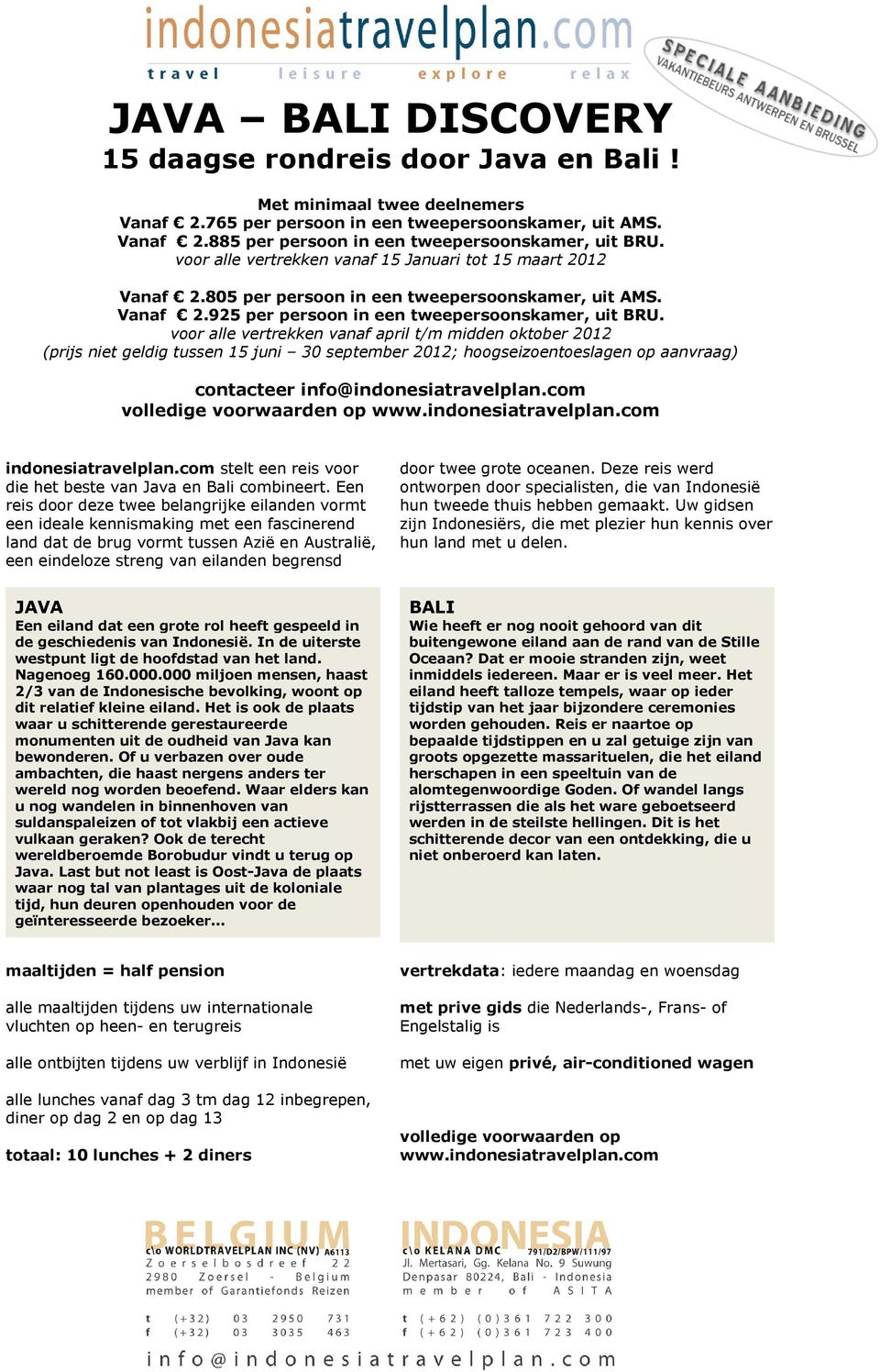 voor alle vertrekken vanaf april t/m midden oktober 2012 (prijs niet geldig tussen 15 juni 30 september 2012; hoogseizoentoeslagen op aanvraag) contacteer info@indonesiatravelplan.