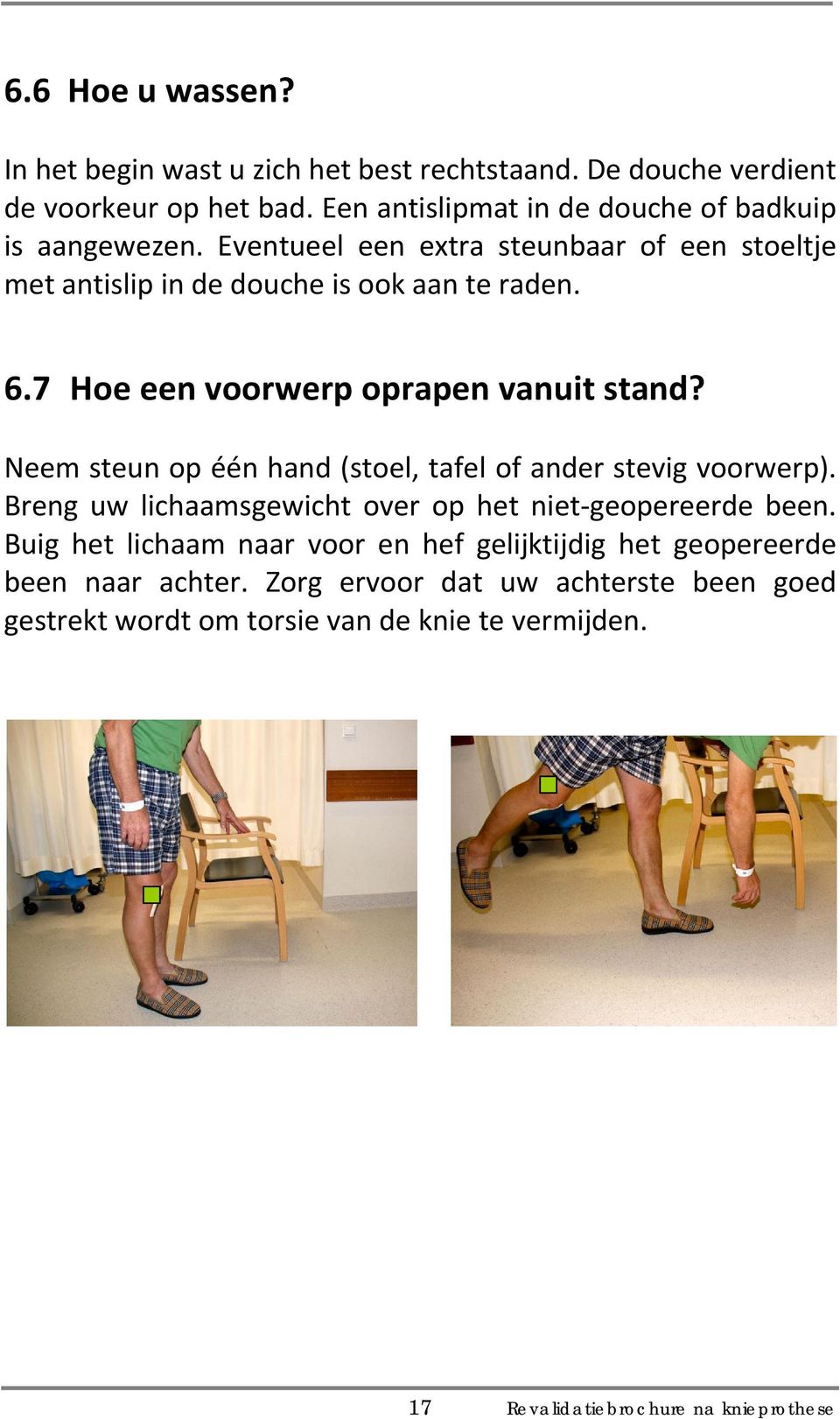 7 Hoe een voorwerp oprapen vanuit stand? Neem steun op één hand (stoel, tafel of ander stevig voorwerp).
