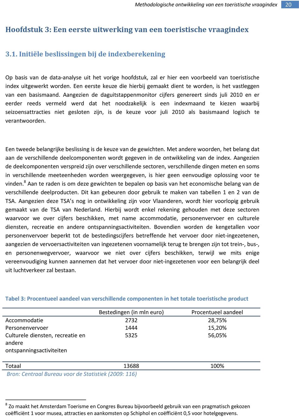 Een eerste keuze die hierbij gemaakt dient te worden, is het vastleggen van een basismaand.