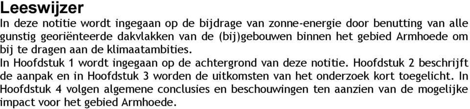 In Hoofdstuk 1 wordt ingegaan op de achtergrond van deze notitie.