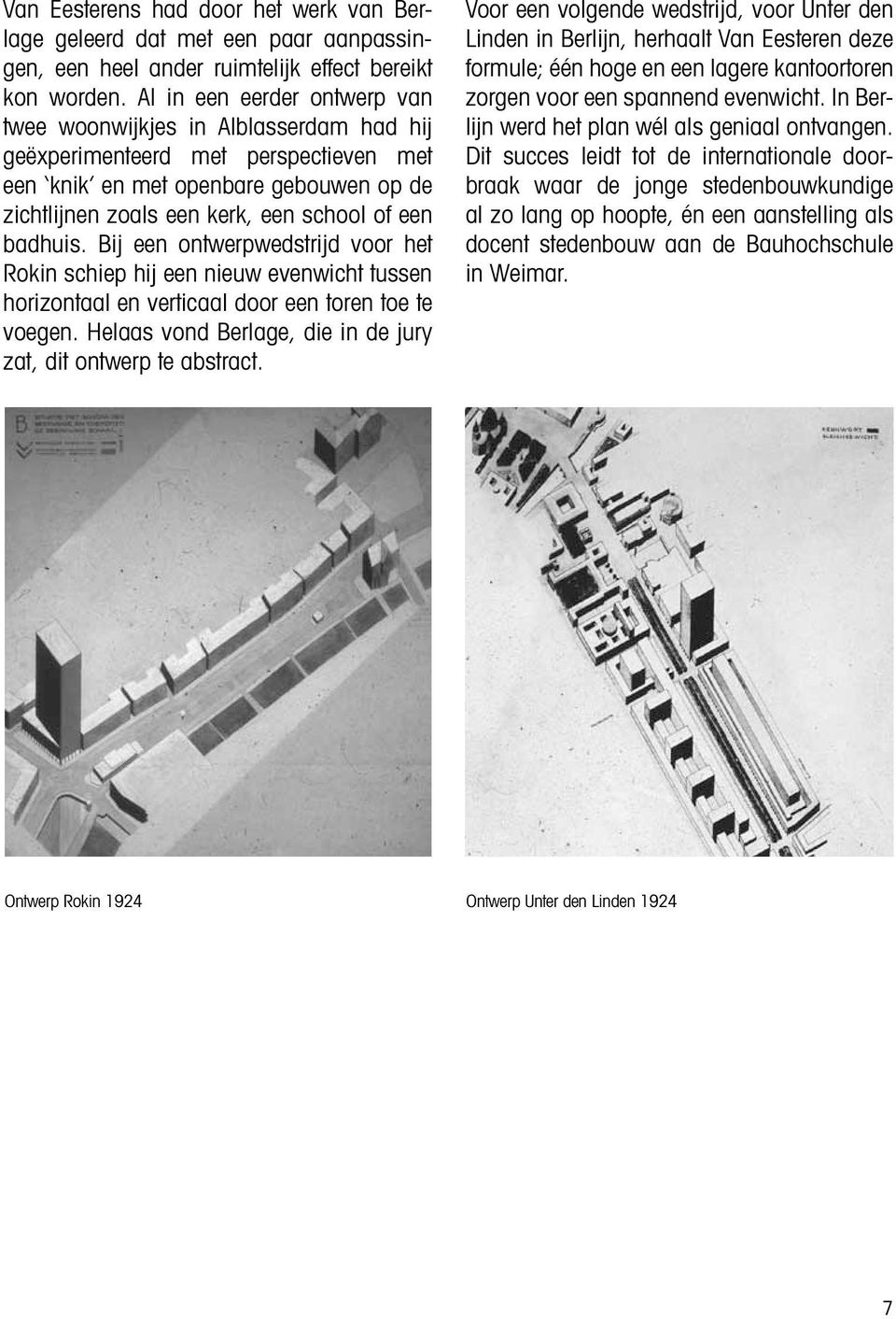 badhuis. Bij een ontwerpwedstrijd voor het Rokin schiep hij een nieuw evenwicht tussen horizontaal en verticaal door een toren toe te voegen.