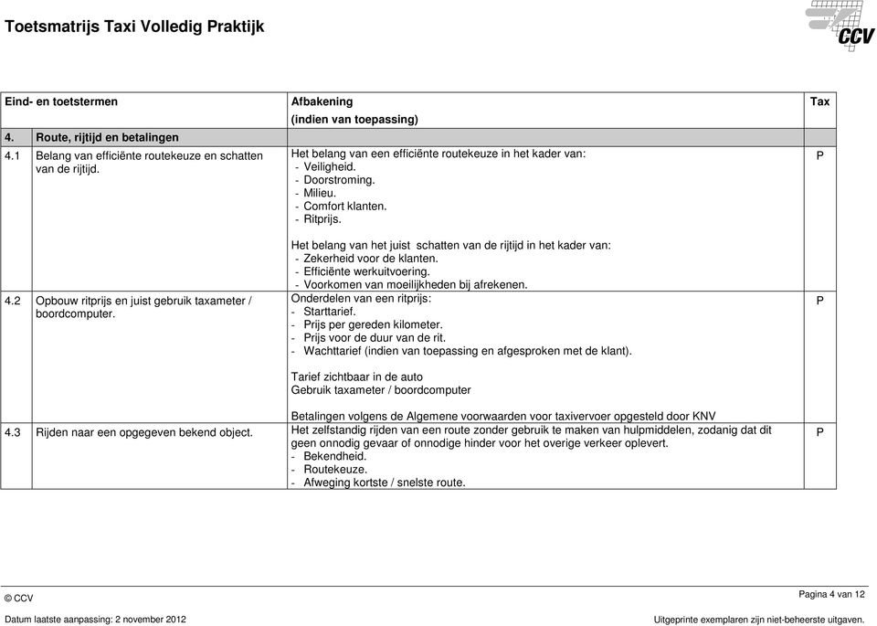 Het belang van het juist schatten van de rijtijd in het kader van: - Zekerheid voor de klanten. - Efficiënte werkuitvoering. - Voorkomen van moeilijkheden bij afrekenen.