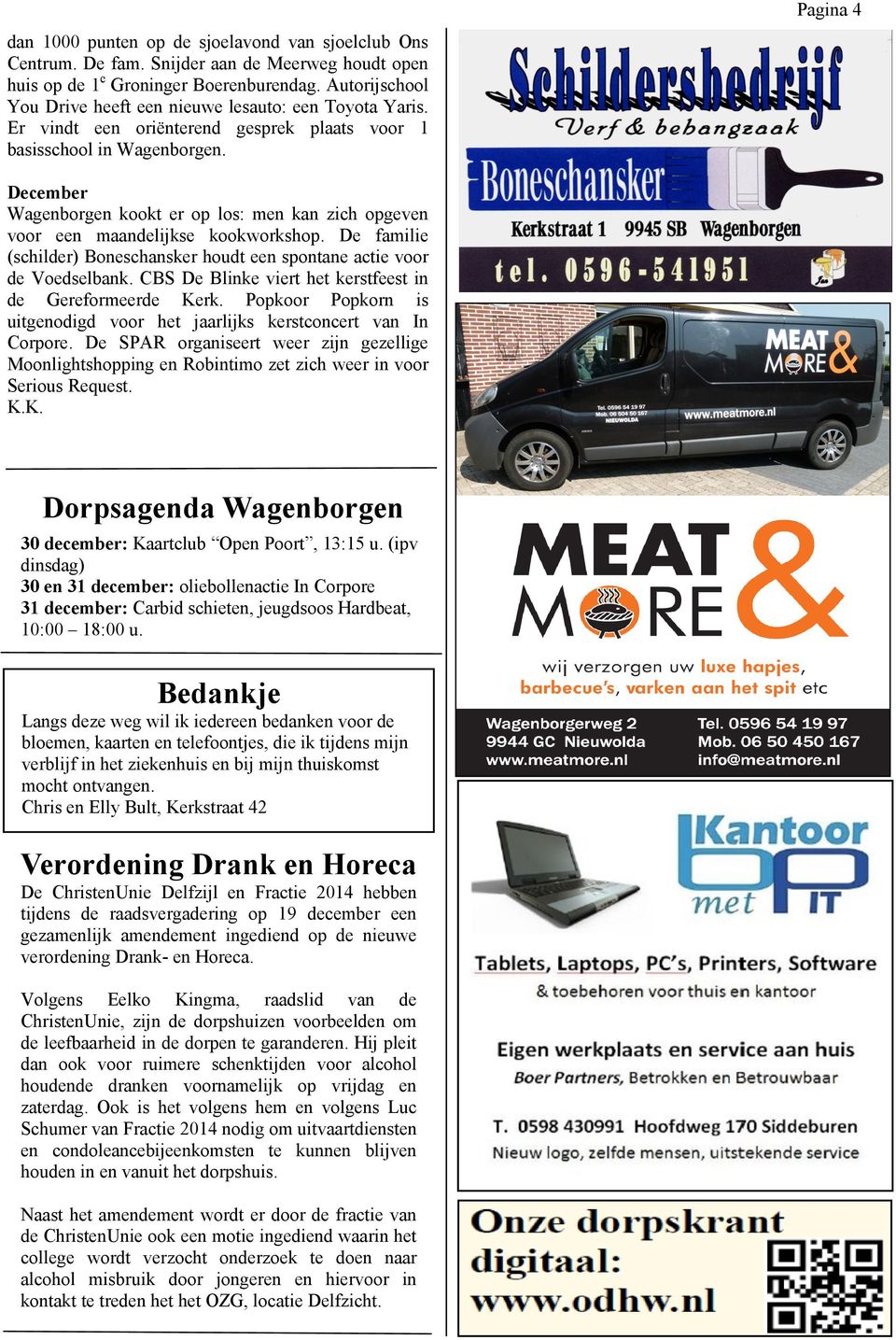 Pagina 4 December Wagenborgen kookt er op los: men kan zich opgeven voor een maandelijkse kookworkshop. De familie (schilder) Boneschansker houdt een spontane actie voor de Voedselbank.
