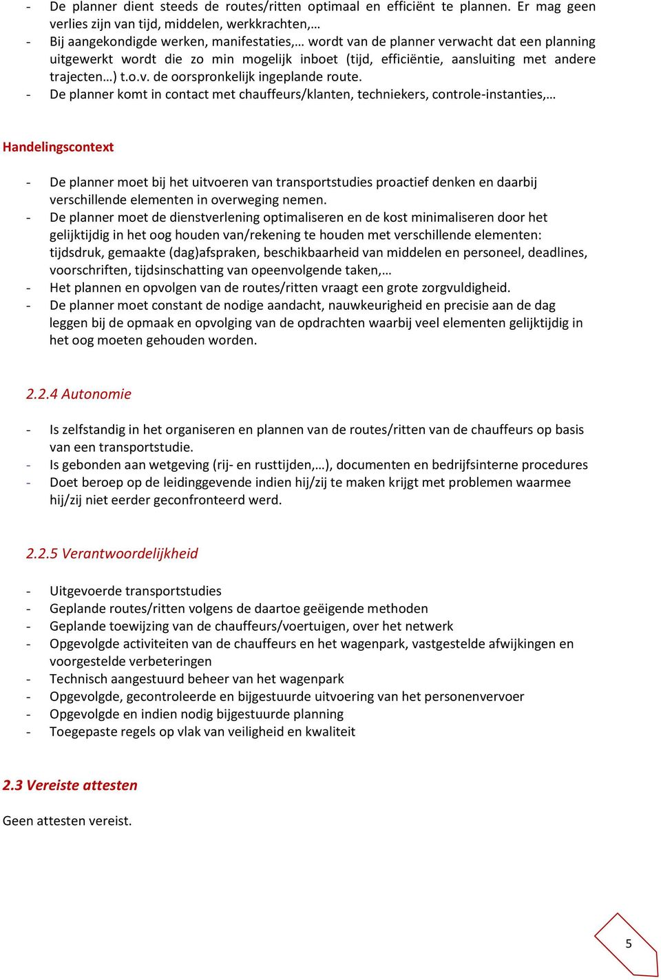 efficiëntie, aansluiting met andere trajecten ) t.o.v. de oorspronkelijk ingeplande route.