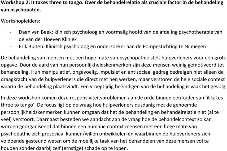 Pompestichting te Nijmegen De behandeling van mensen met een hoge mate van psychopathie stelt hulpverleners voor een grote opgave.