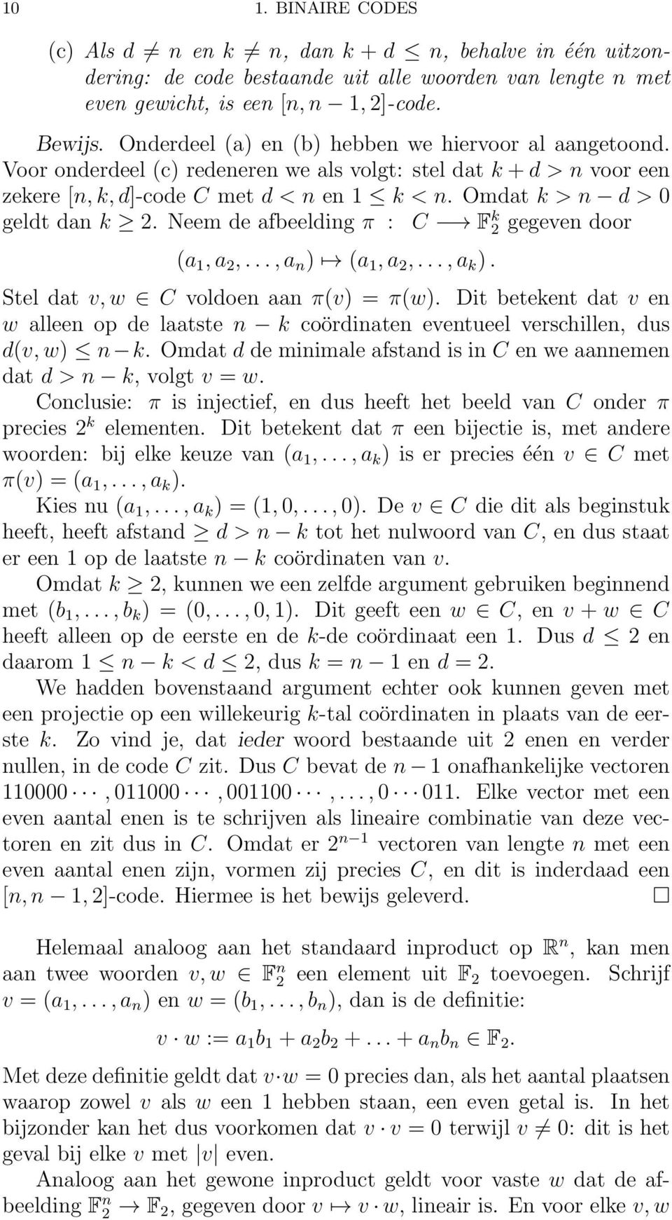 Omdat k > n d > 0 geldt dan k 2. Neem de afbeelding π : C F k 2 gegeven door (a 1, a 2,..., a n ) (a 1, a 2,..., a k ). Stel dat v, w C voldoen aan π(v) = π(w).