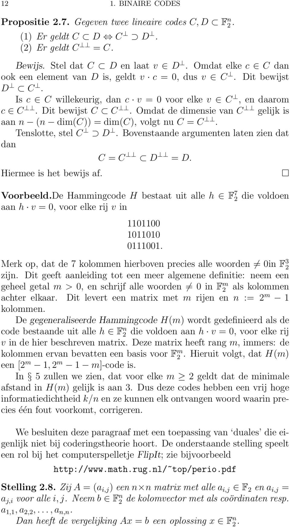 Omdat de dimensie van C gelijk is aan n (n dim(c)) = dim(c), volgt nu C = C. Tenslotte, stel C D. Bovenstaande argumenten laten zien dat dan C = C D = D. Hiermee is het bewijs af. Voorbeeld.