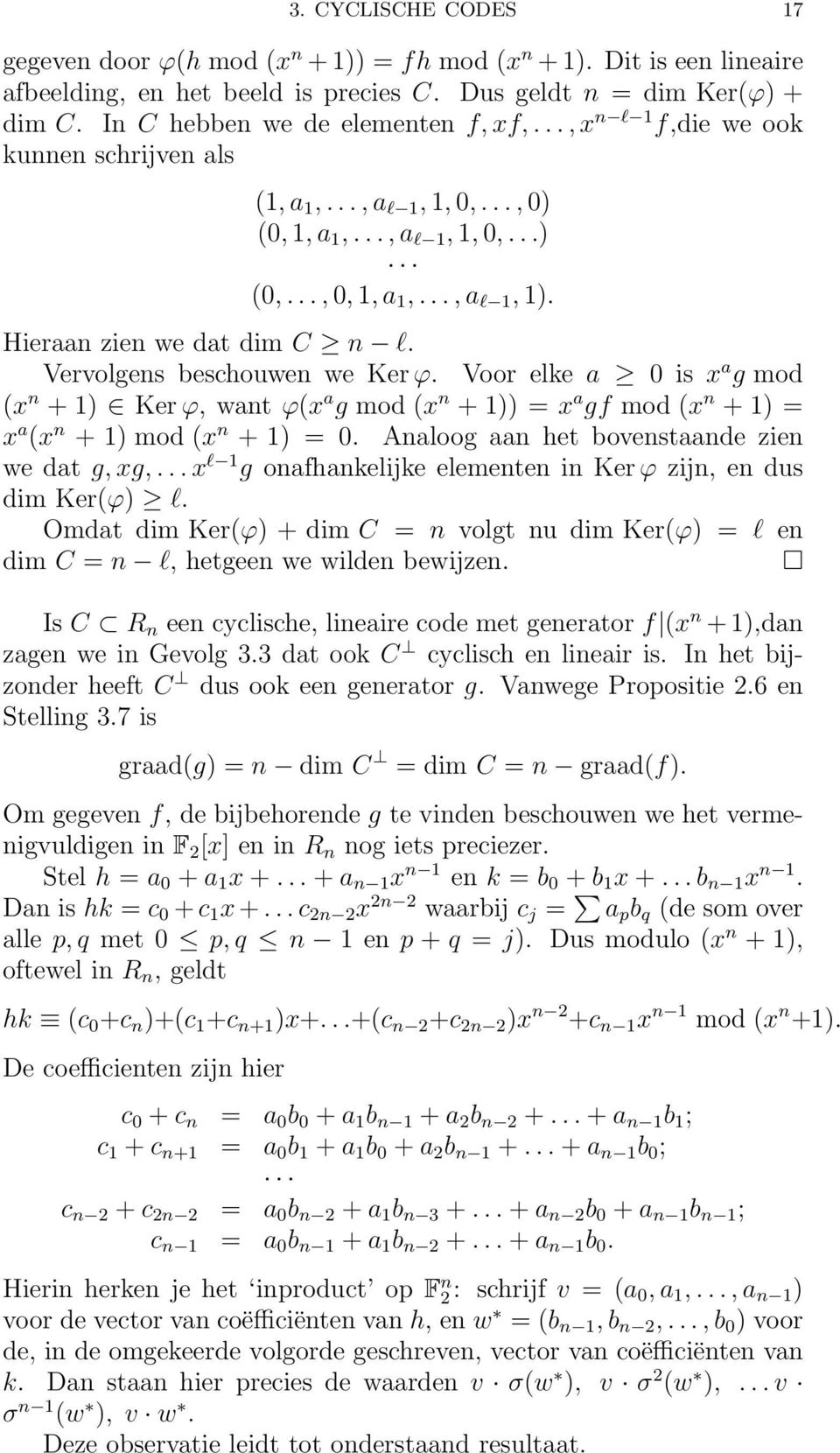 Hieraan zien we dat dim C n l. Vervolgens beschouwen we Ker ϕ. Voor elke a 0 is x a g mod (x n + 1) Ker ϕ, want ϕ(x a g mod (x n + 1)) = x a gf mod (x n + 1) = x a (x n + 1) mod (x n + 1) = 0.