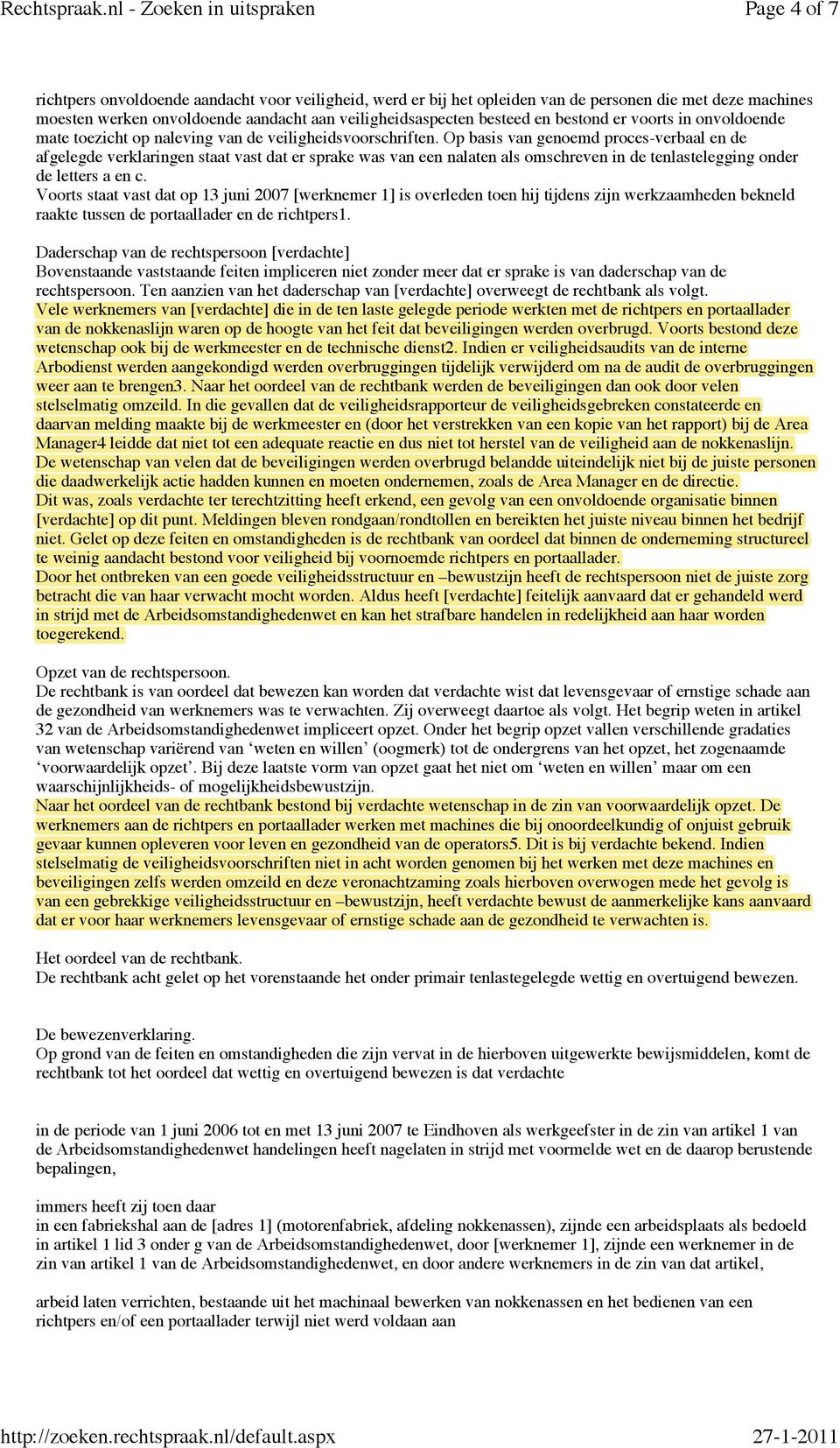 Op basis van goemd proces-verbaal de afgelegde verklaring staat vast dat er sprake was van e nalat als omschrev in de tlastelegging onder de letters a c.