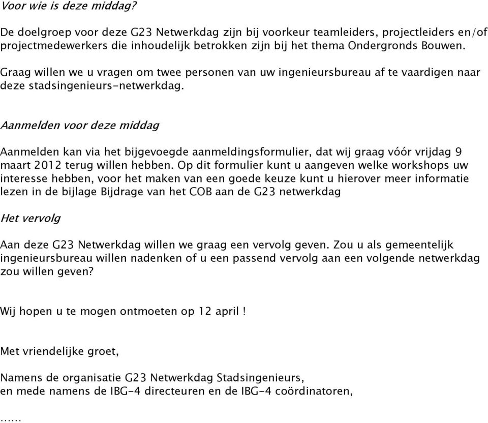 Aanmelden voor deze middag Aanmelden kan via het bijgevoegde aanmeldingsformulier, dat wij graag vóór vrijdag 9 maart 2012 terug willen hebben.