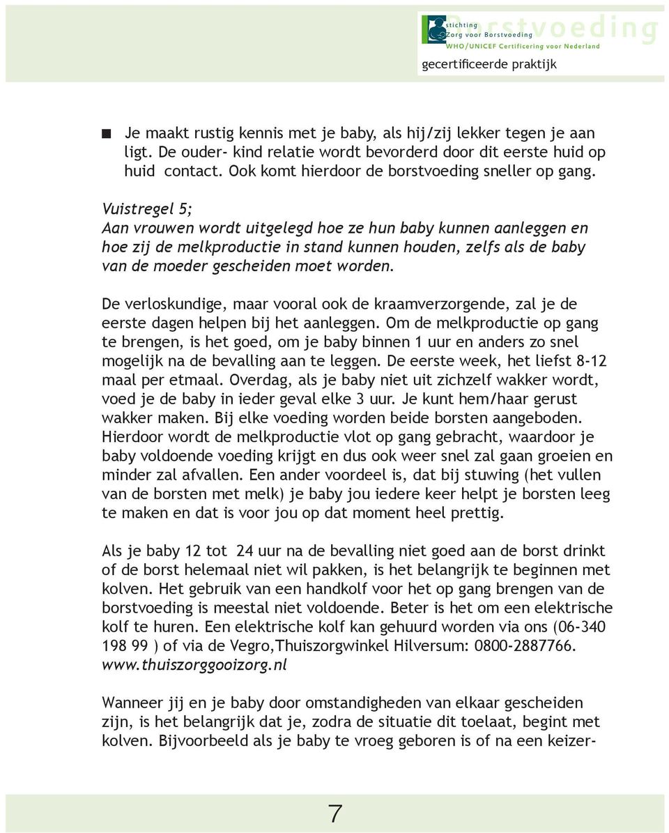 Vuistregel 5; Aan vrouwen wordt uitgelegd hoe ze hun baby kunnen aanleggen en hoe zij de melkproductie in stand kunnen houden, zelfs als de baby van de moeder gescheiden moet worden.