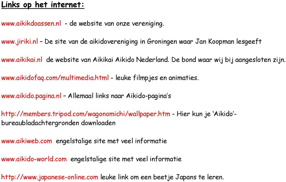 nl Allemaal links naar Aikido-pagina s http://members.tripod.com/wagonomichi/wallpaper.htm - Hier kun je Aikido - bureaubladachtergronden downloaden www.aikiweb.