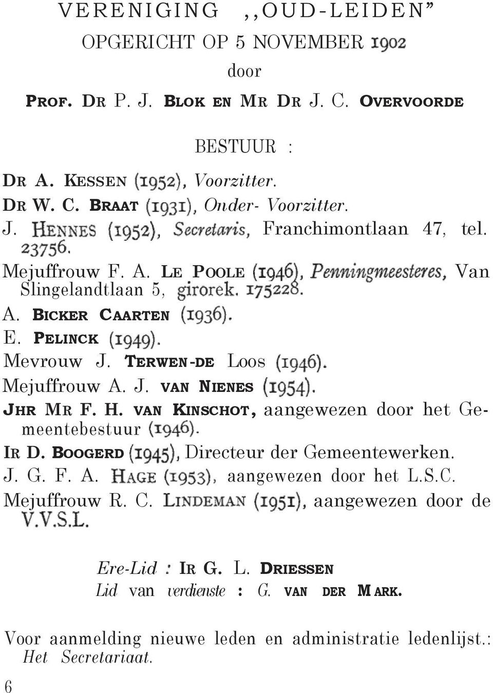 H. VAN KINSCHOT, aangewezen door het Gemeentebestuur IR D. BOOGERD Directeur der Gemeentewerken. J. G. F. A. aangewezen door het L.S.C. Mejuffrouw R. C.